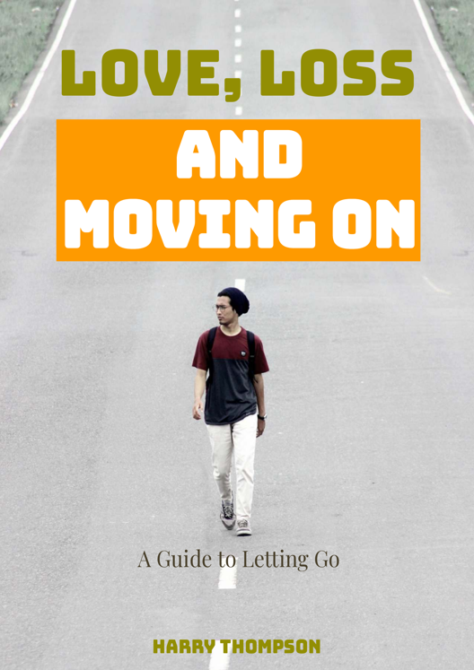 Love Loss And Moving On A Guide To Letting Go